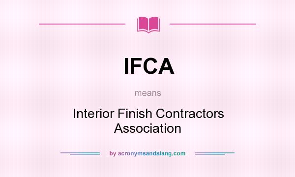 What does IFCA mean? It stands for Interior Finish Contractors Association