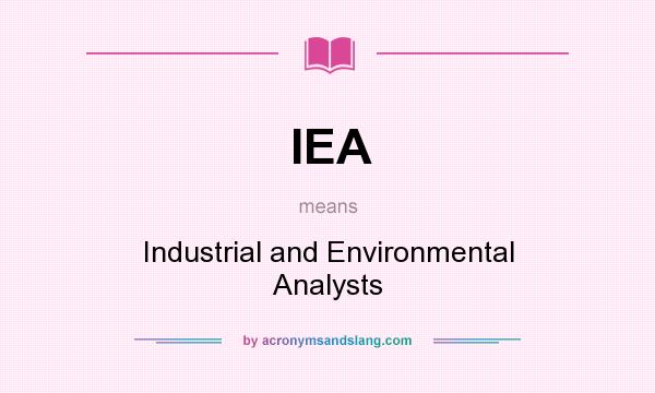 What does IEA mean? It stands for Industrial and Environmental Analysts