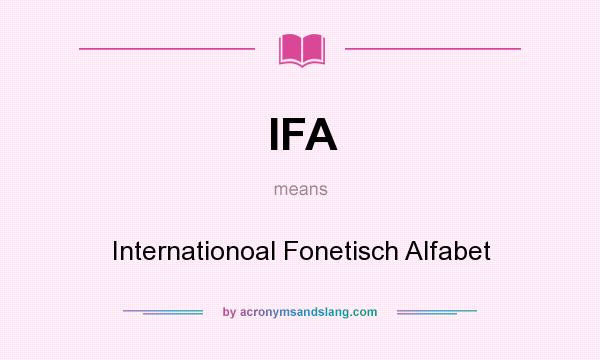 What does IFA mean? It stands for Internationoal Fonetisch Alfabet