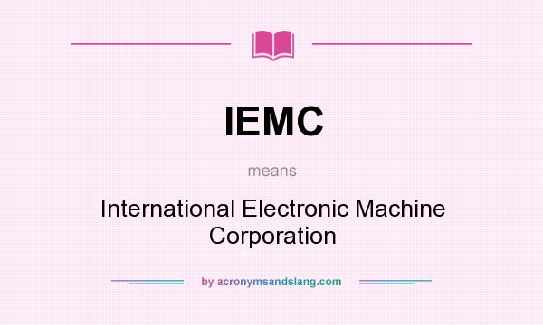 What does IEMC mean? It stands for International Electronic Machine Corporation