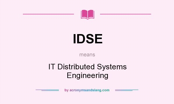 What does IDSE mean? It stands for IT Distributed Systems Engineering