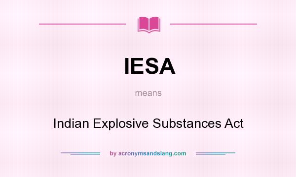 What does IESA mean? It stands for Indian Explosive Substances Act