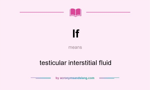 What does If mean? It stands for testicular interstitial fluid