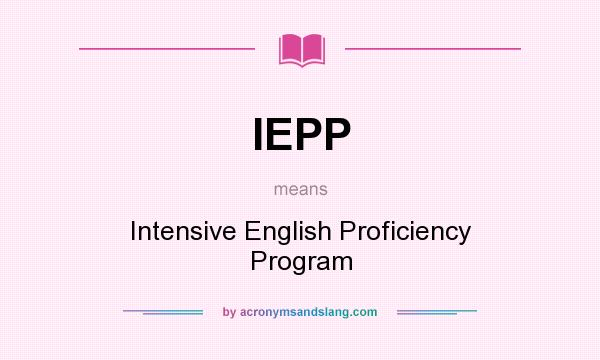 What does IEPP mean? It stands for Intensive English Proficiency Program