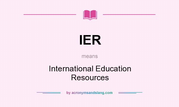 What does IER mean? It stands for International Education Resources