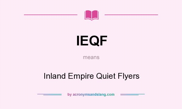 What does IEQF mean? It stands for Inland Empire Quiet Flyers