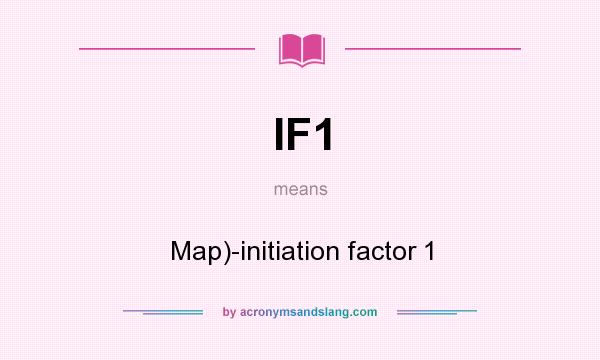 What does IF1 mean? It stands for Map)-initiation factor 1