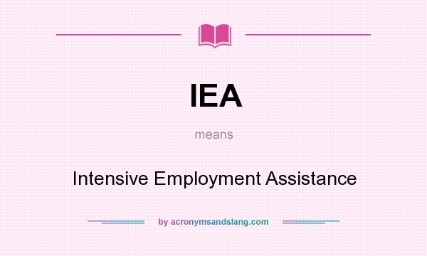 What does IEA mean? It stands for Intensive Employment Assistance