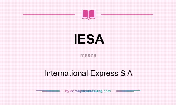 What does IESA mean? It stands for International Express S A
