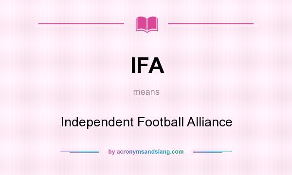What does IFA mean? It stands for Independent Football Alliance