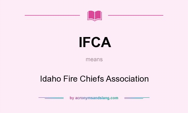 What does IFCA mean? It stands for Idaho Fire Chiefs Association