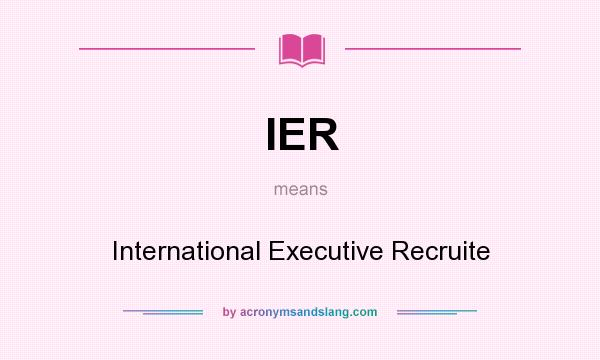 What does IER mean? It stands for International Executive Recruite