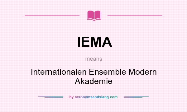 What does IEMA mean? It stands for Internationalen Ensemble Modern Akademie