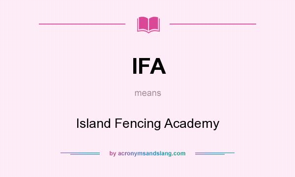 What does IFA mean? It stands for Island Fencing Academy