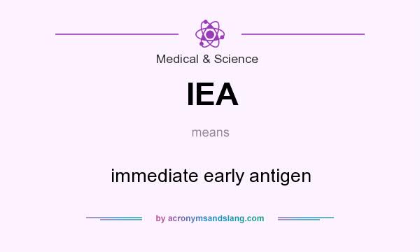 What does IEA mean? It stands for immediate early antigen