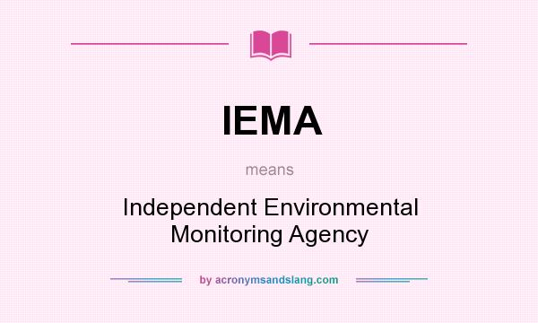 What does IEMA mean? It stands for Independent Environmental Monitoring Agency