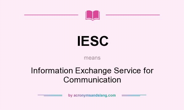 What does IESC mean? It stands for Information Exchange Service for Communication