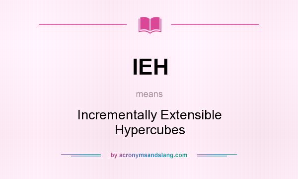What does IEH mean? It stands for Incrementally Extensible Hypercubes