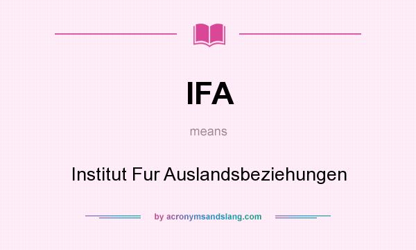 What does IFA mean? It stands for Institut Fur Auslandsbeziehungen