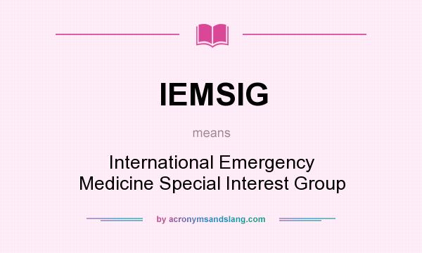 What does IEMSIG mean? It stands for International Emergency Medicine Special Interest Group