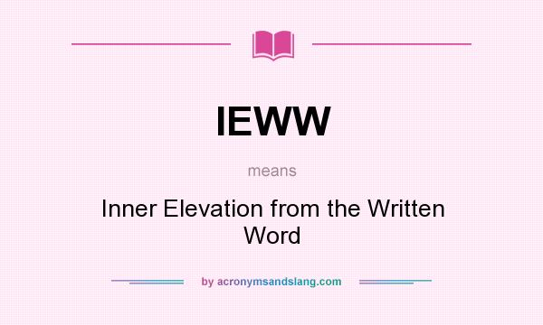 What does IEWW mean? It stands for Inner Elevation from the Written Word