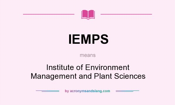 What does IEMPS mean? It stands for Institute of Environment Management and Plant Sciences