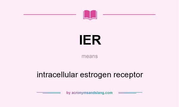 What does IER mean? It stands for intracellular estrogen receptor