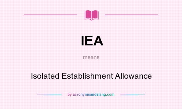 What does IEA mean? It stands for Isolated Establishment Allowance