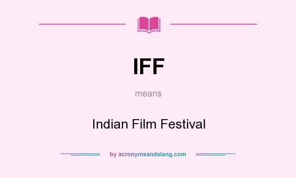 What does IFF mean? It stands for Indian Film Festival