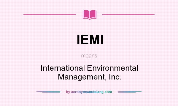 What does IEMI mean? It stands for International Environmental Management, Inc.