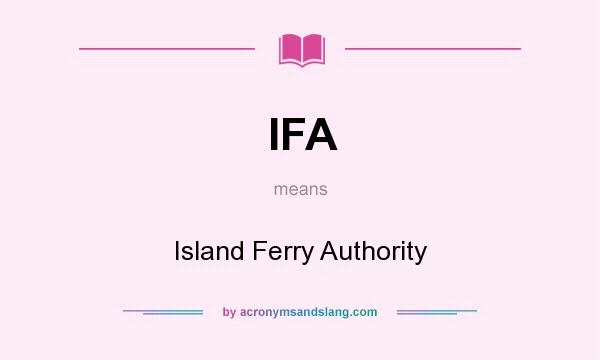 What does IFA mean? It stands for Island Ferry Authority