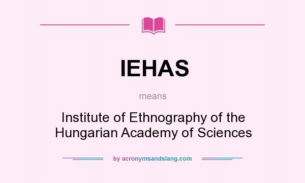 What does IEHAS mean? It stands for Institute of Ethnography of the Hungarian Academy of Sciences