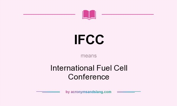 What does IFCC mean? It stands for International Fuel Cell Conference