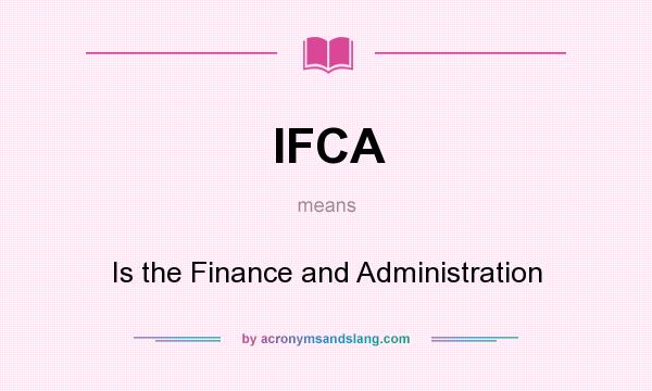What does IFCA mean? It stands for Is the Finance and Administration