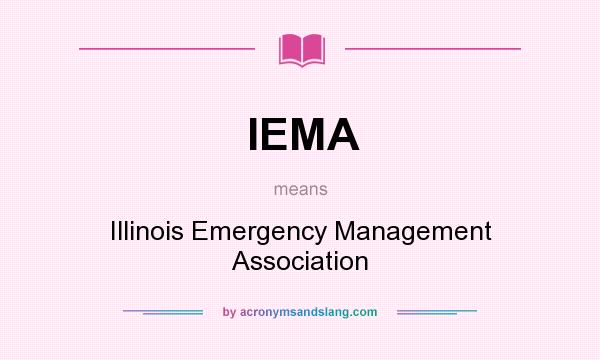 What does IEMA mean? It stands for Illinois Emergency Management Association
