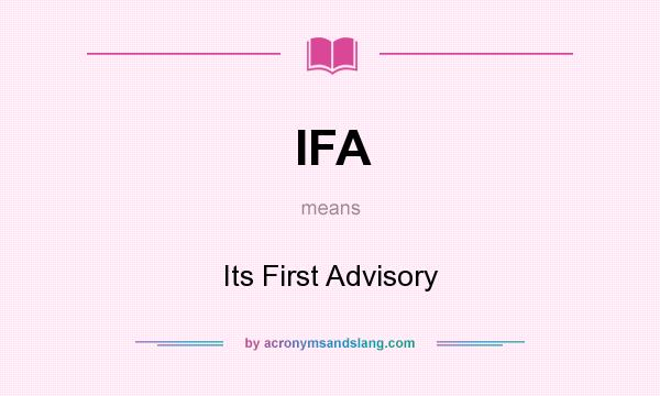 What does IFA mean? It stands for Its First Advisory