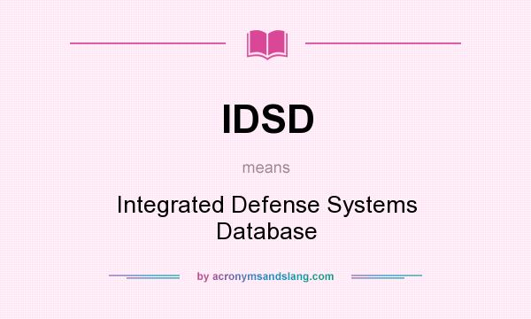 What does IDSD mean? It stands for Integrated Defense Systems Database