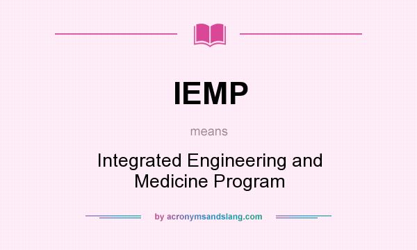 What does IEMP mean? It stands for Integrated Engineering and Medicine Program