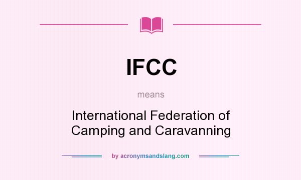 What does IFCC mean? It stands for International Federation of Camping and Caravanning