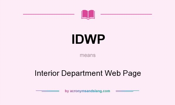 What does IDWP mean? It stands for Interior Department Web Page
