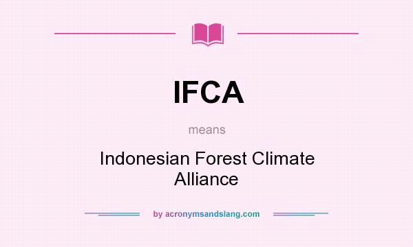 What does IFCA mean? It stands for Indonesian Forest Climate Alliance