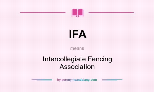 What does IFA mean? It stands for Intercollegiate Fencing Association