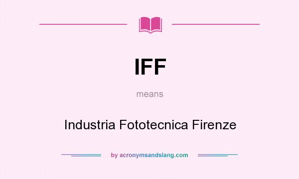 What does IFF mean? It stands for Industria Fototecnica Firenze