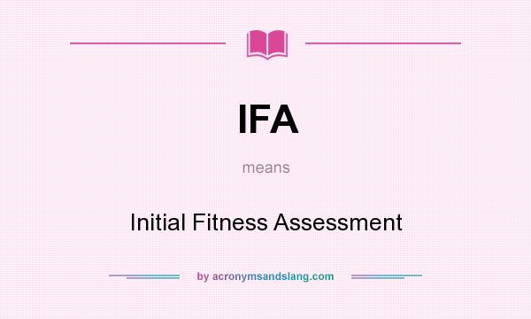 What does IFA mean? It stands for Initial Fitness Assessment