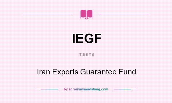 What does IEGF mean? It stands for Iran Exports Guarantee Fund