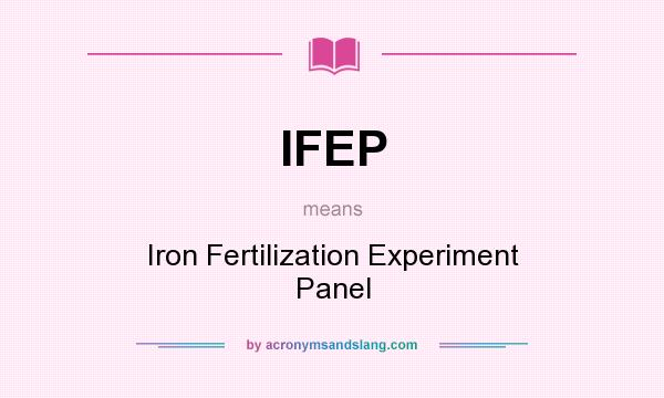 What does IFEP mean? It stands for Iron Fertilization Experiment Panel