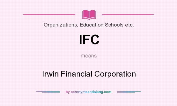 What does IFC mean? It stands for Irwin Financial Corporation