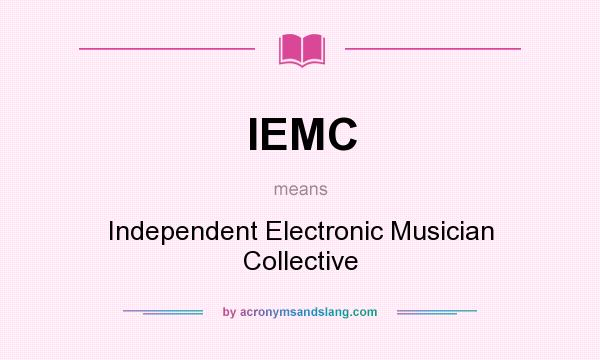 What does IEMC mean? It stands for Independent Electronic Musician Collective