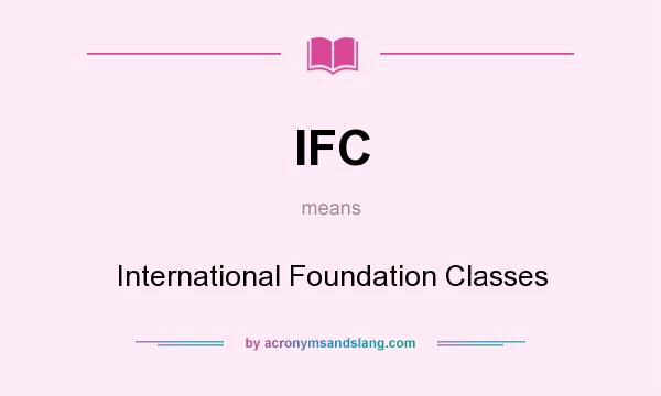 What does IFC mean? It stands for International Foundation Classes
