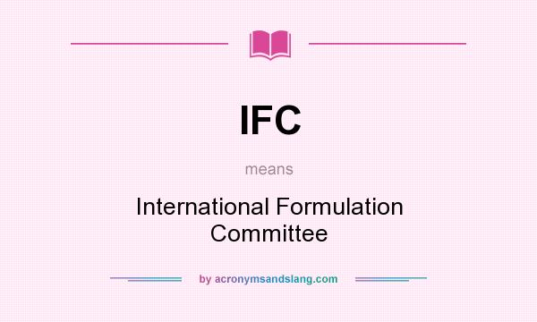 What does IFC mean? It stands for International Formulation Committee